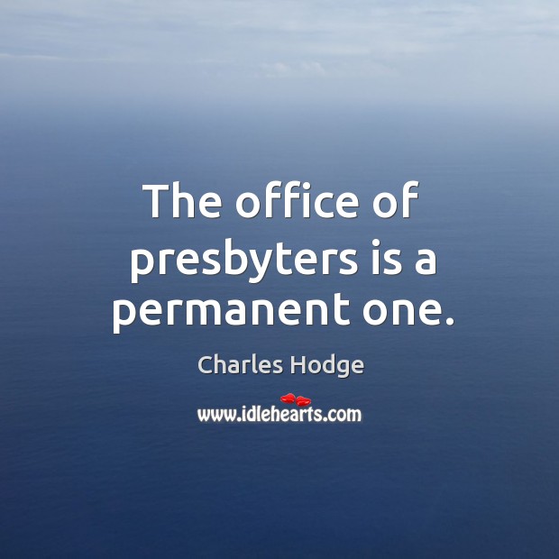 The office of presbyters is a permanent one. Image