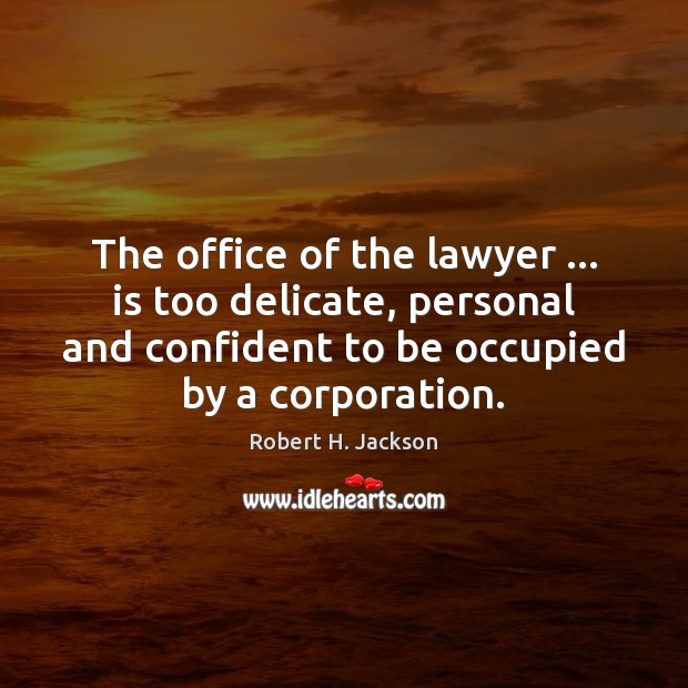 The office of the lawyer … is too delicate, personal and confident to Image