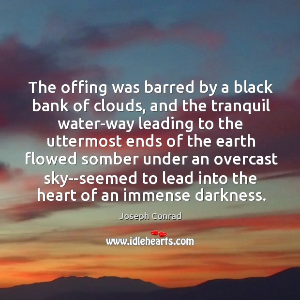 The offing was barred by a black bank of clouds, and the 