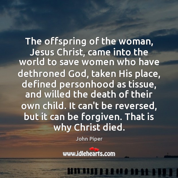 The offspring of the woman, Jesus Christ, came into the world to John Piper Picture Quote