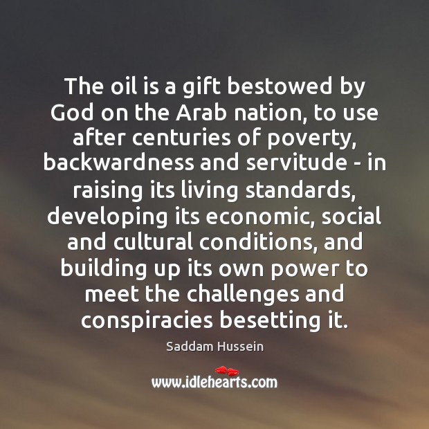 The oil is a gift bestowed by God on the Arab nation, 