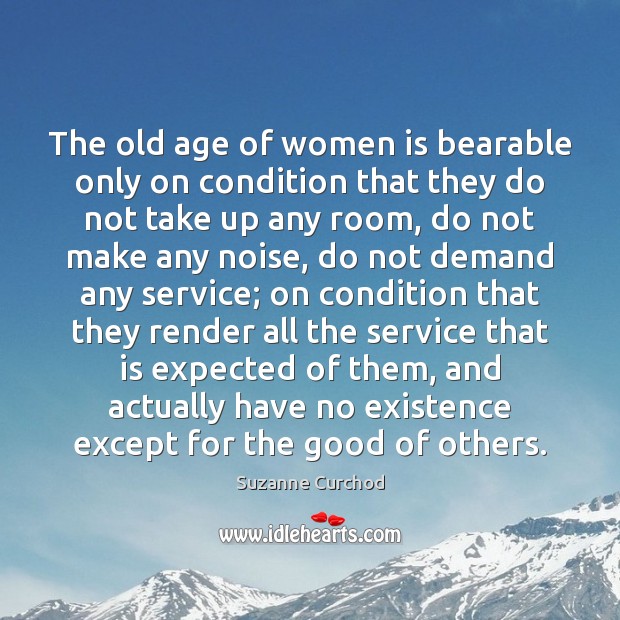 The old age of women is bearable only on condition that they Suzanne Curchod Picture Quote