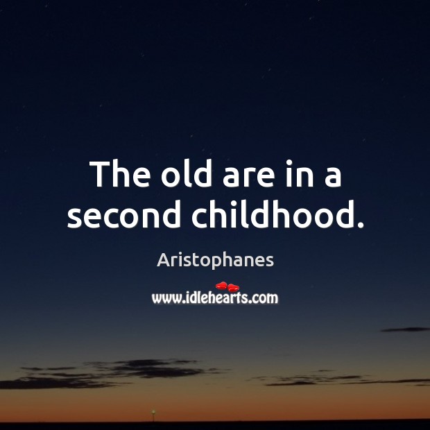The old are in a second childhood. Image