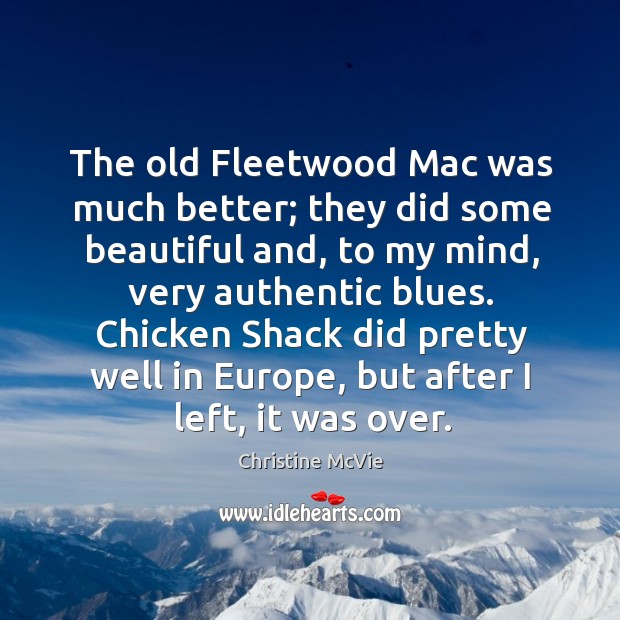 The old fleetwood mac was much better; they did some beautiful and Christine McVie Picture Quote