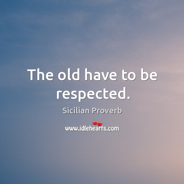The old have to be respected. Image