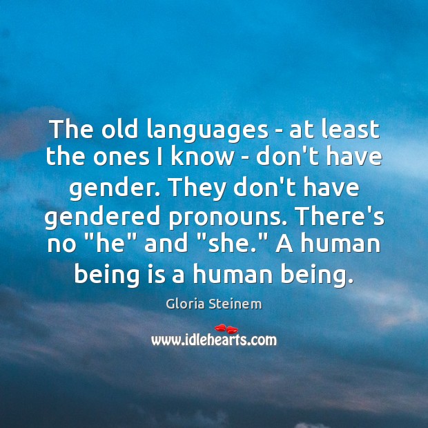 The old languages – at least the ones I know – don’t Gloria Steinem Picture Quote