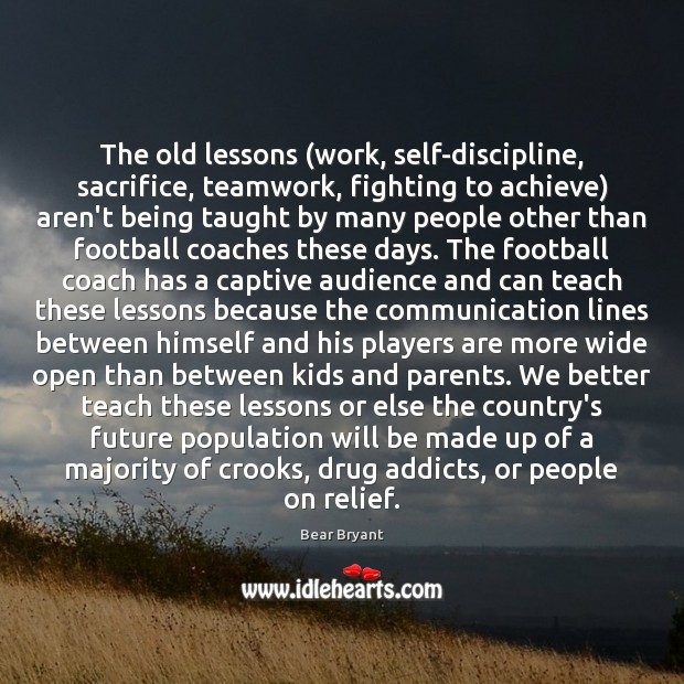 The old lessons (work, self-discipline, sacrifice, teamwork, fighting to achieve) aren’t being Image