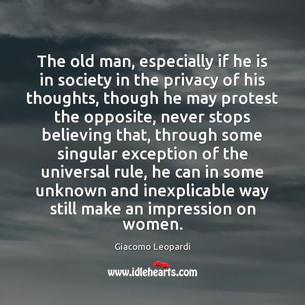 The old man, especially if he is in society in the privacy Giacomo Leopardi Picture Quote