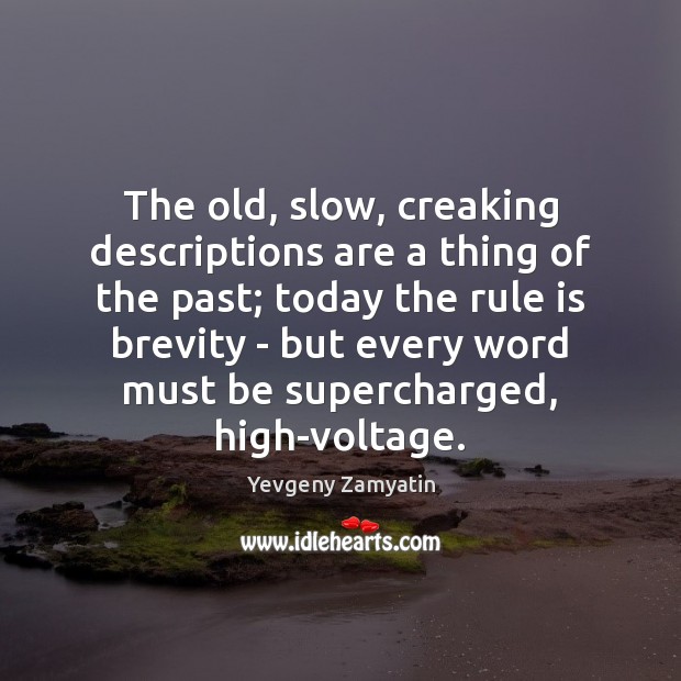 The old, slow, creaking descriptions are a thing of the past; today Yevgeny Zamyatin Picture Quote
