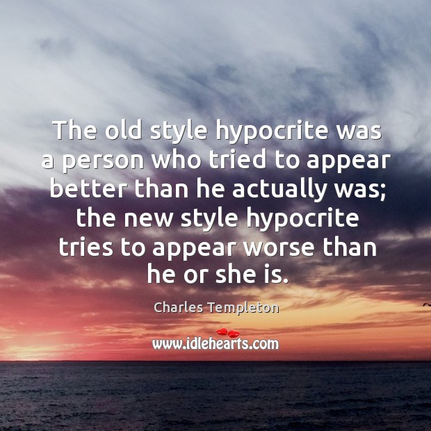 The old style hypocrite was a person who tried to appear better Image