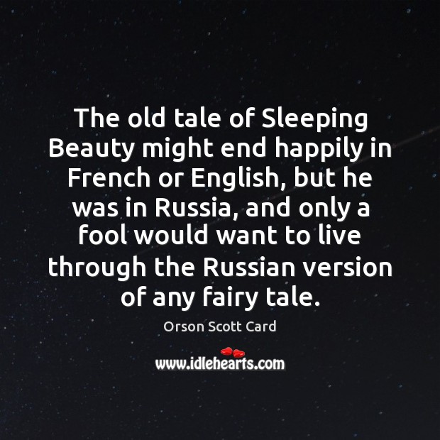 The old tale of Sleeping Beauty might end happily in French or Orson Scott Card Picture Quote