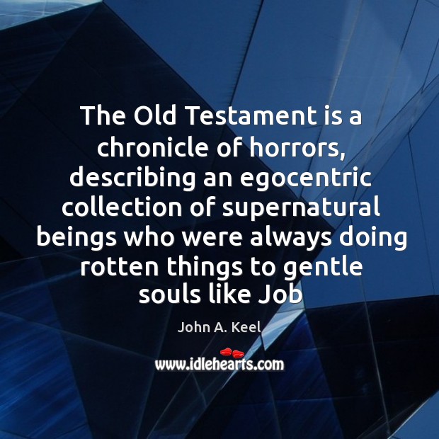 The Old Testament is a chronicle of horrors, describing an egocentric collection John A. Keel Picture Quote