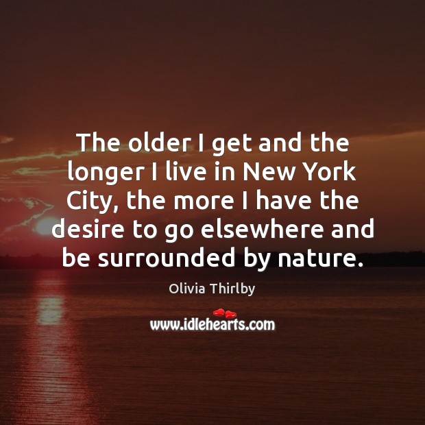 The older I get and the longer I live in New York Olivia Thirlby Picture Quote