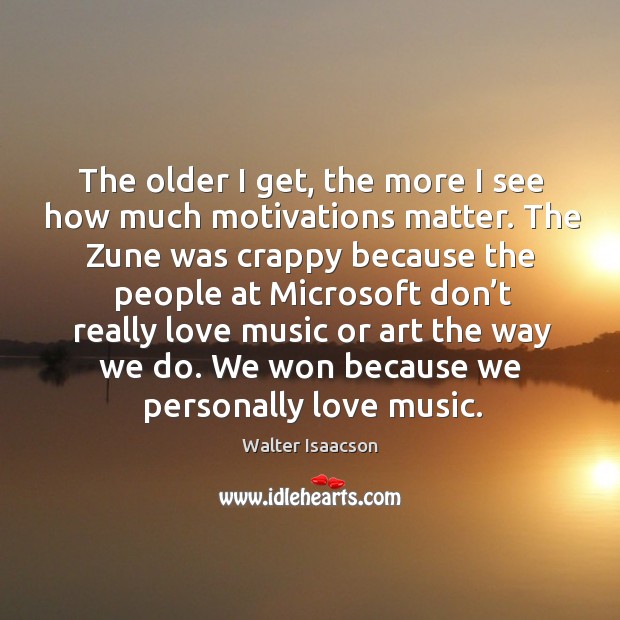 The older I get, the more I see how much motivations matter. Image
