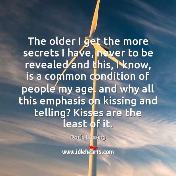 The older I get the more secrets I have, never to be Kissing Quotes Image