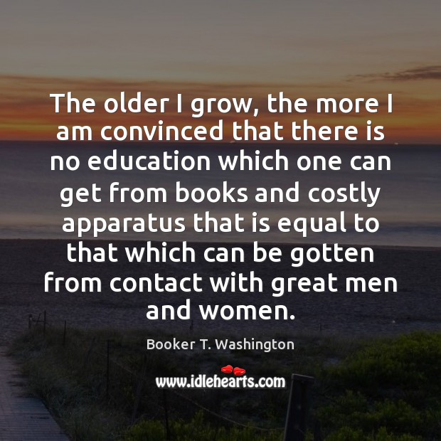 The older I grow, the more I am convinced that there is Booker T. Washington Picture Quote
