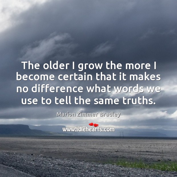 The older I grow the more I become certain that it makes Marion Zimmer Bradley Picture Quote