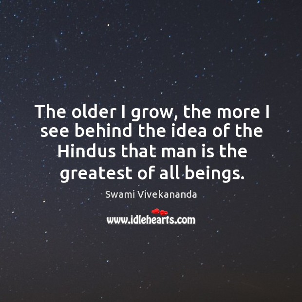 The older I grow, the more I see behind the idea of Swami Vivekananda Picture Quote