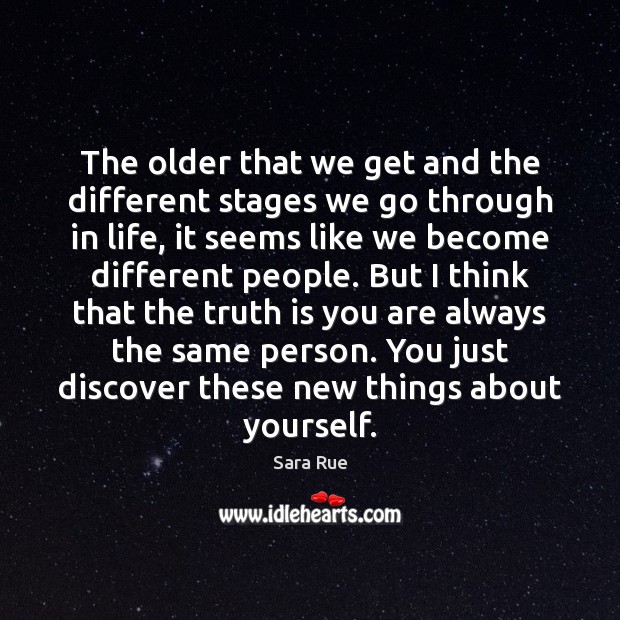 The older that we get and the different stages we go through Sara Rue Picture Quote