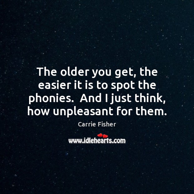 The older you get, the easier it is to spot the phonies. Image