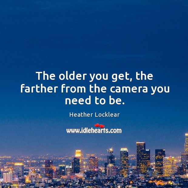 The older you get, the farther from the camera you need to be. Image