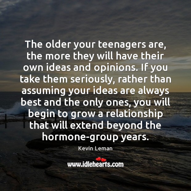 The older your teenagers are, the more they will have their own Kevin Leman Picture Quote