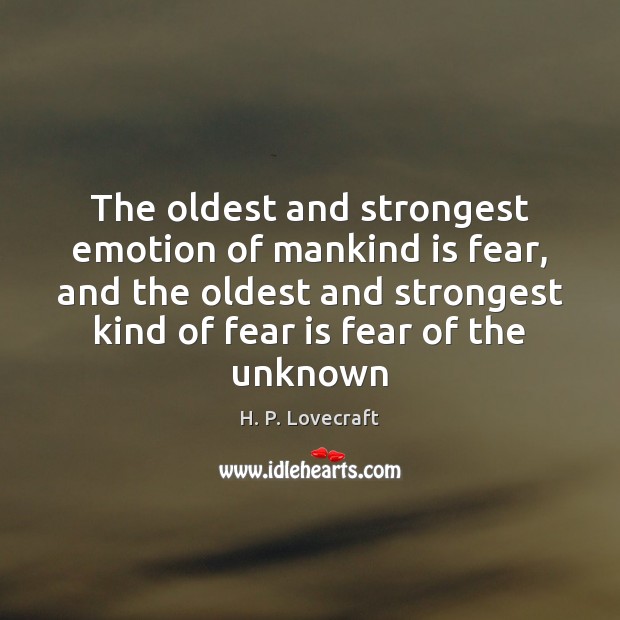 The oldest and strongest emotion of mankind is fear, and the oldest Fear Quotes Image