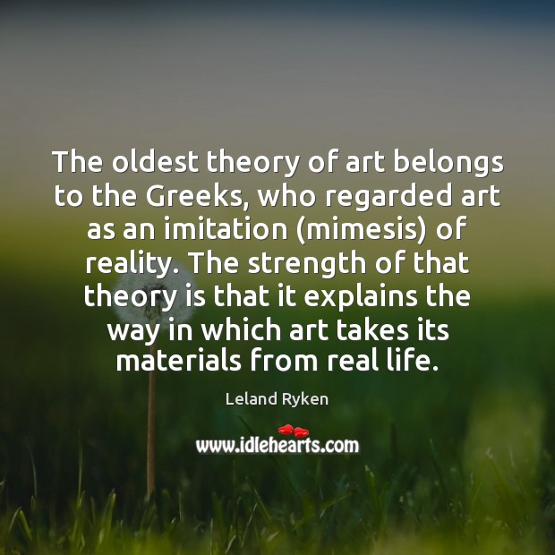 The oldest theory of art belongs to the Greeks, who regarded art Leland Ryken Picture Quote