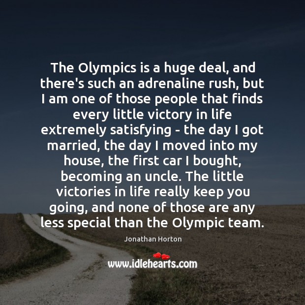 The Olympics is a huge deal, and there’s such an adrenaline rush, Jonathan Horton Picture Quote