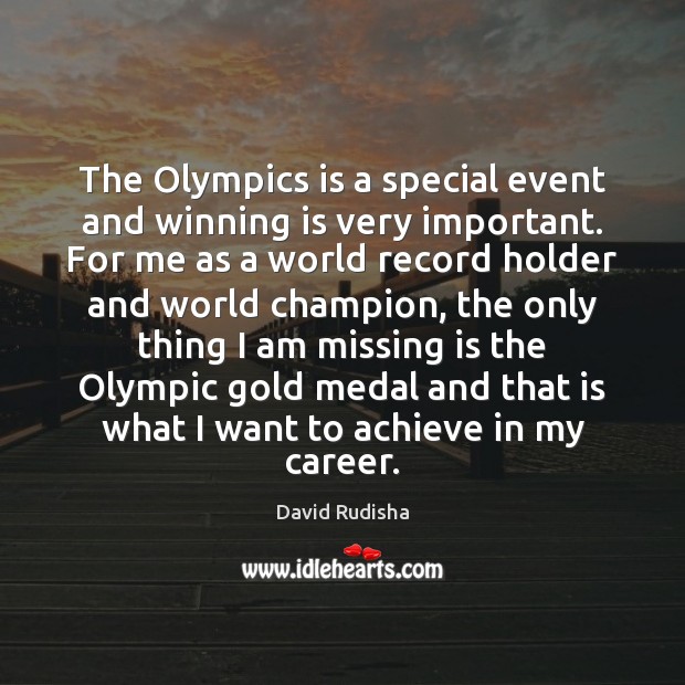 The Olympics is a special event and winning is very important. For David Rudisha Picture Quote
