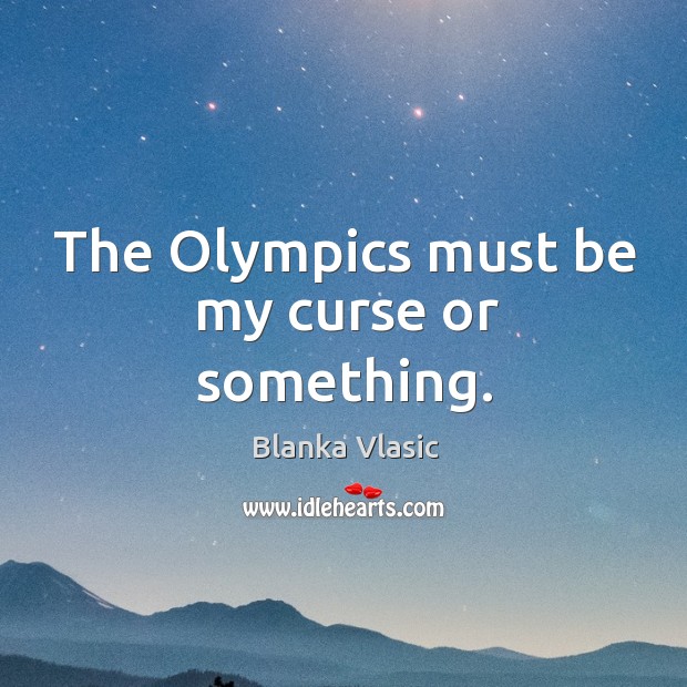 The olympics must be my curse or something. Image