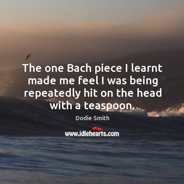 The one Bach piece I learnt made me feel I was being Image
