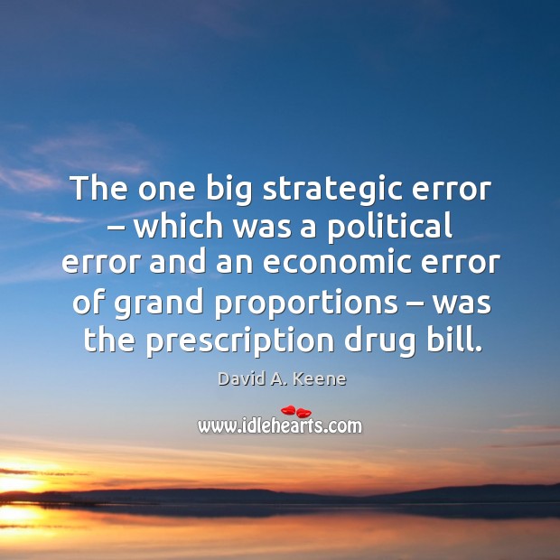 The one big strategic error – which was a political error David A. Keene Picture Quote