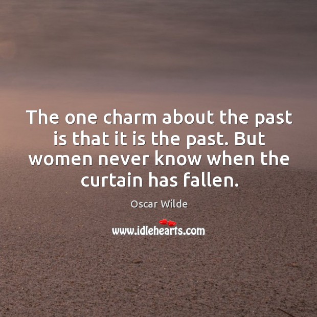 The one charm about the past is that it is the past. Image