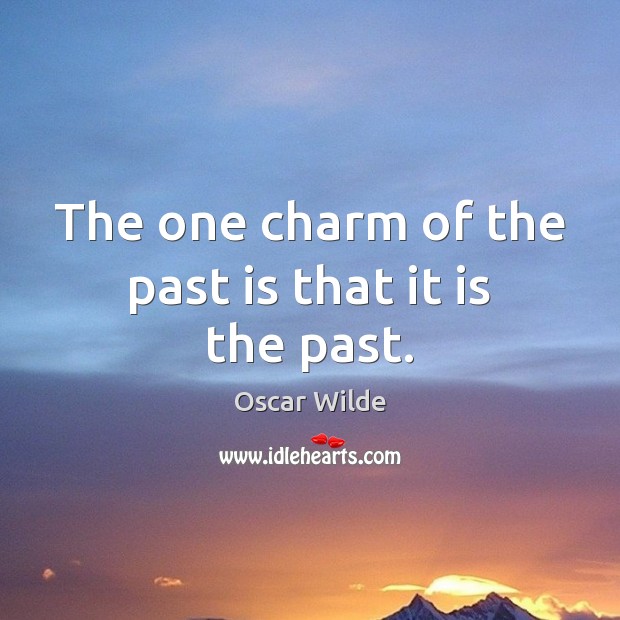 The one charm of the past is that it is the past. Past Quotes Image