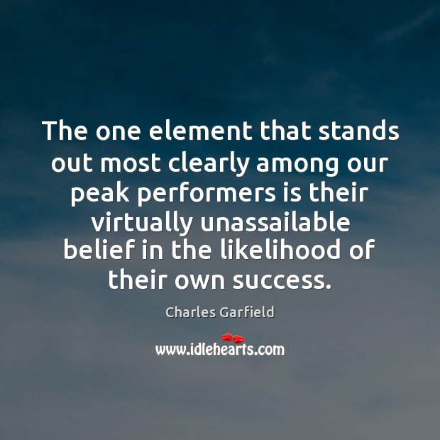 The one element that stands out most clearly among our peak performers Charles Garfield Picture Quote