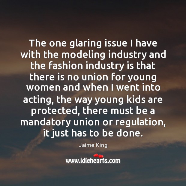 The one glaring issue I have with the modeling industry and the Jaime King Picture Quote