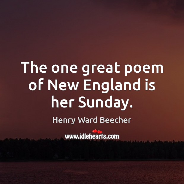 The one great poem of New England is her Sunday. Image