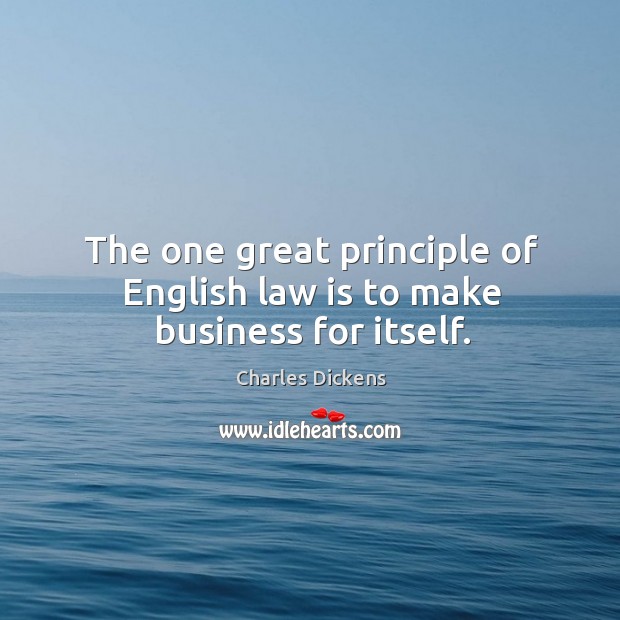 The one great principle of English law is to make business for itself. Image