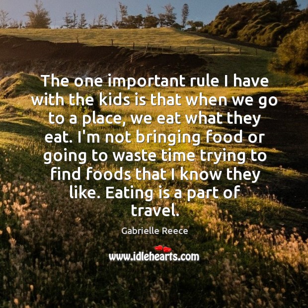 The one important rule I have with the kids is that when Gabrielle Reece Picture Quote