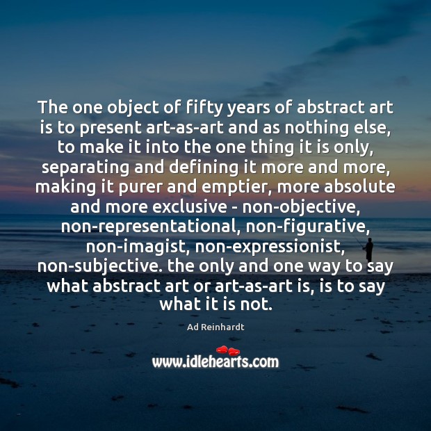 The one object of fifty years of abstract art is to present Ad Reinhardt Picture Quote
