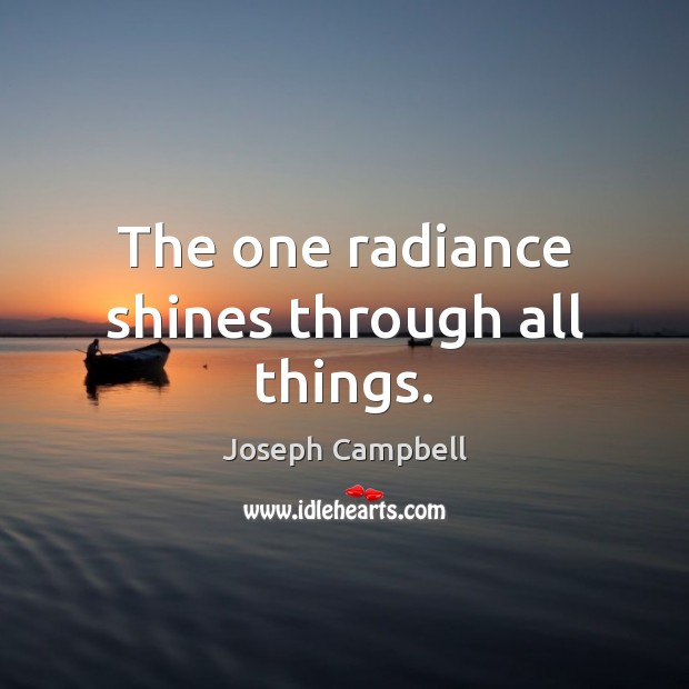 The one radiance shines through all things. Image
