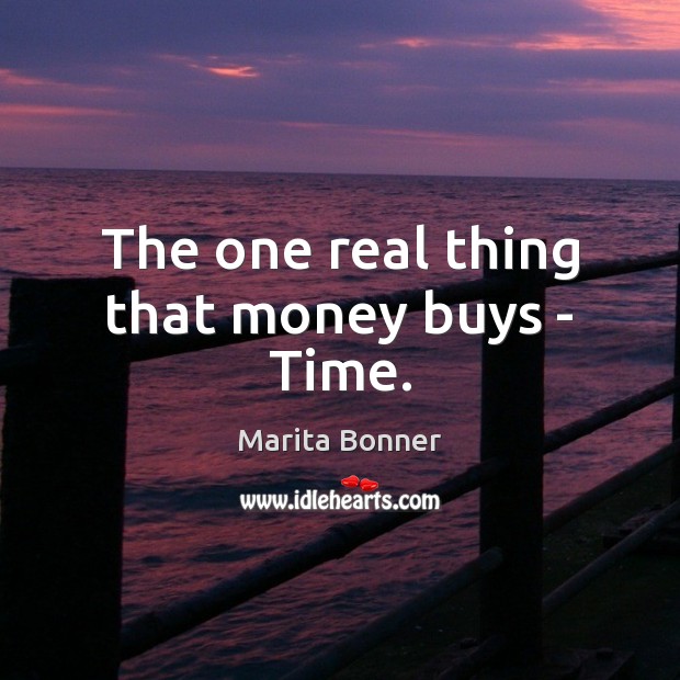 The one real thing that money buys – Time. Image