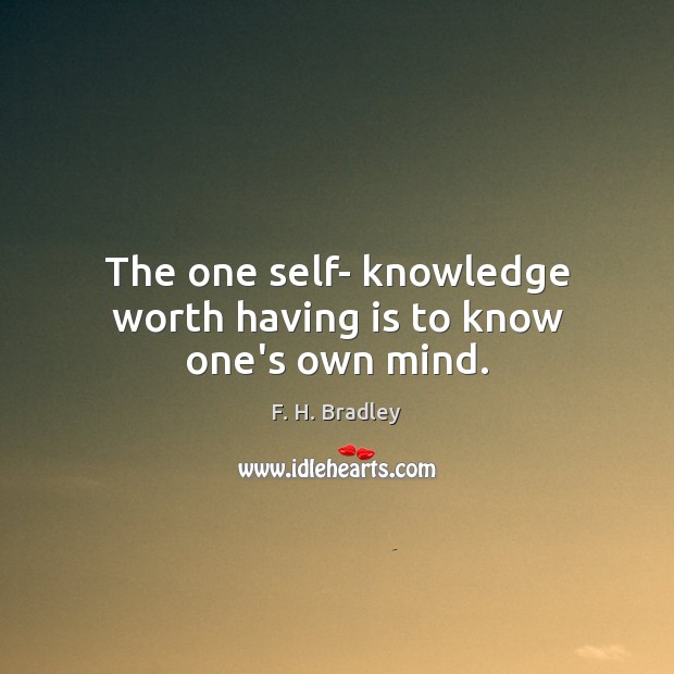 The one self- knowledge worth having is to know one’s own mind. Image