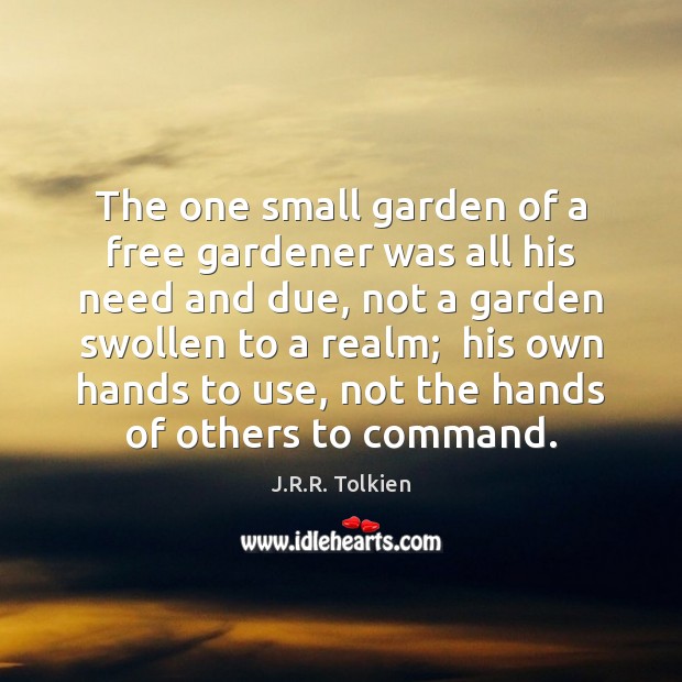 The one small garden of a free gardener was all his need Image