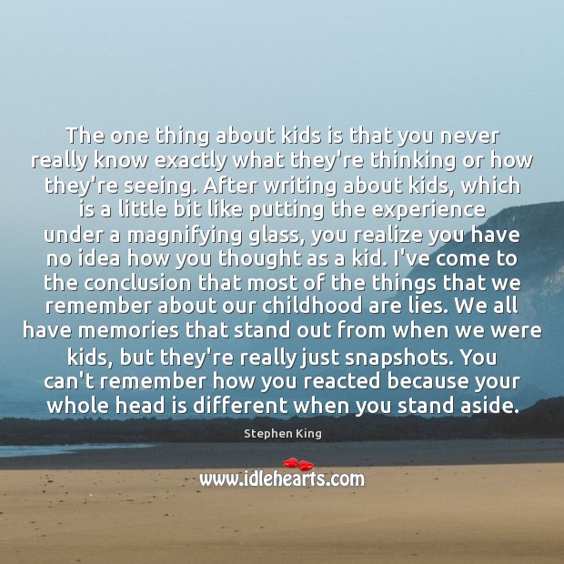 The one thing about kids is that you never really know exactly Realize Quotes Image