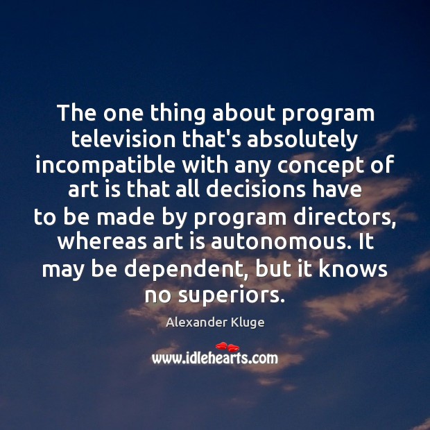 The one thing about program television that’s absolutely incompatible with any concept Image