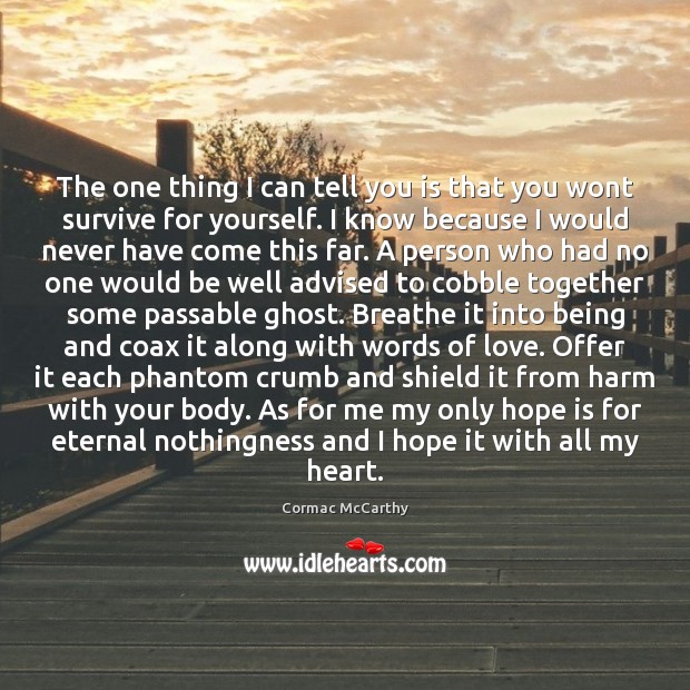 The one thing I can tell you is that you wont survive Hope Quotes Image