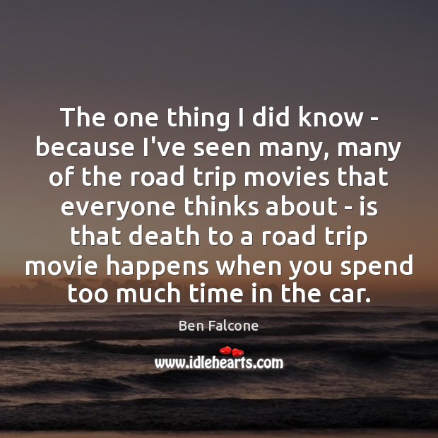 The one thing I did know – because I’ve seen many, many Ben Falcone Picture Quote