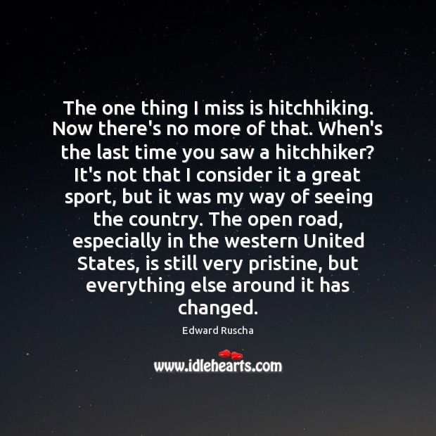 The one thing I miss is hitchhiking. Now there’s no more of Image